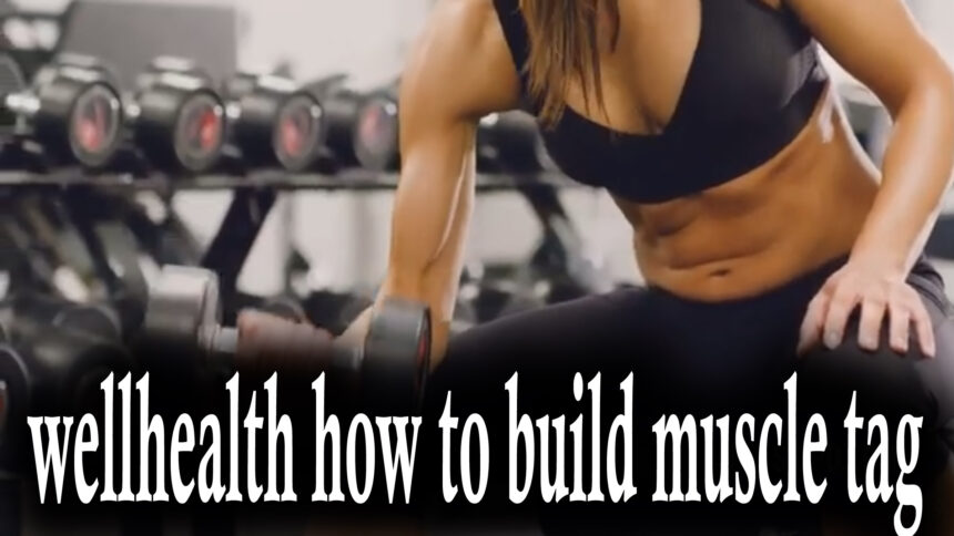 wellhealth how to build muscle tag